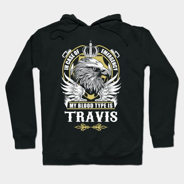 Travis Name T Shirt - In Case Of Emergency My Blood Type Is Travis Gift Item Hoodie by AlyssiaAntonio7529